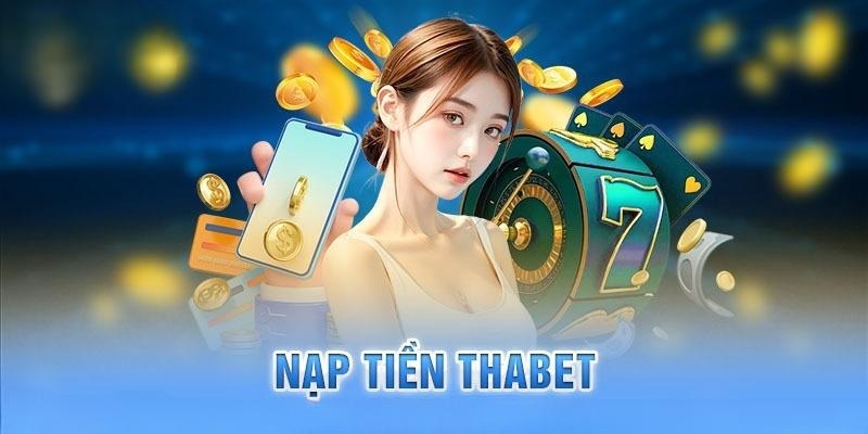 Thabet hiện hỗ trợ nhiều phương thức nạp tiền hiện đại