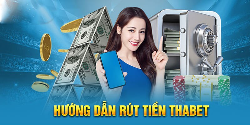 Điều kiện để rút tiền Thabet là gì?